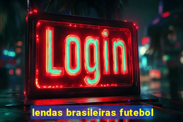 lendas brasileiras futebol